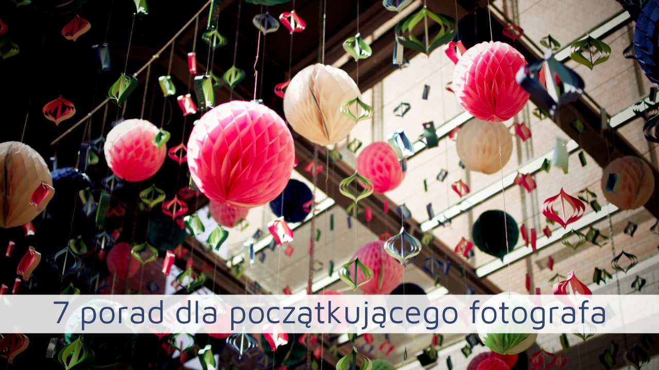 7 porad dla początkującego fotografa