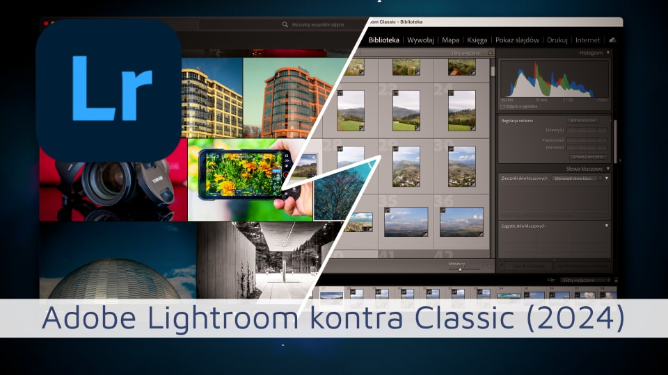 Adobe Lightroom vs Lightroom Classic (którą wersję wybrać w 2024?)